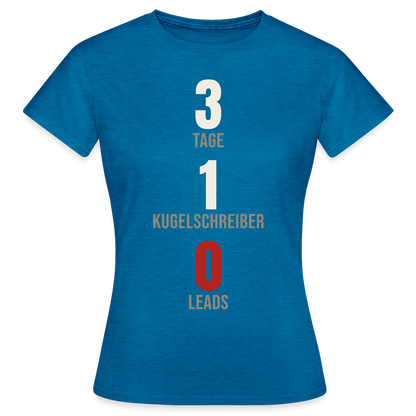 3 Tage. 1 Kugelschreiber. 0 Leads. Motiv-T-Shirt für Frauen, Farbe Antikblaues Saphir meliert