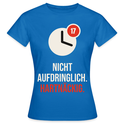 Nicht aufdringlich. Hartnäckig. Motiv-T-Shirt für Frauen, Farbe Royalblau
