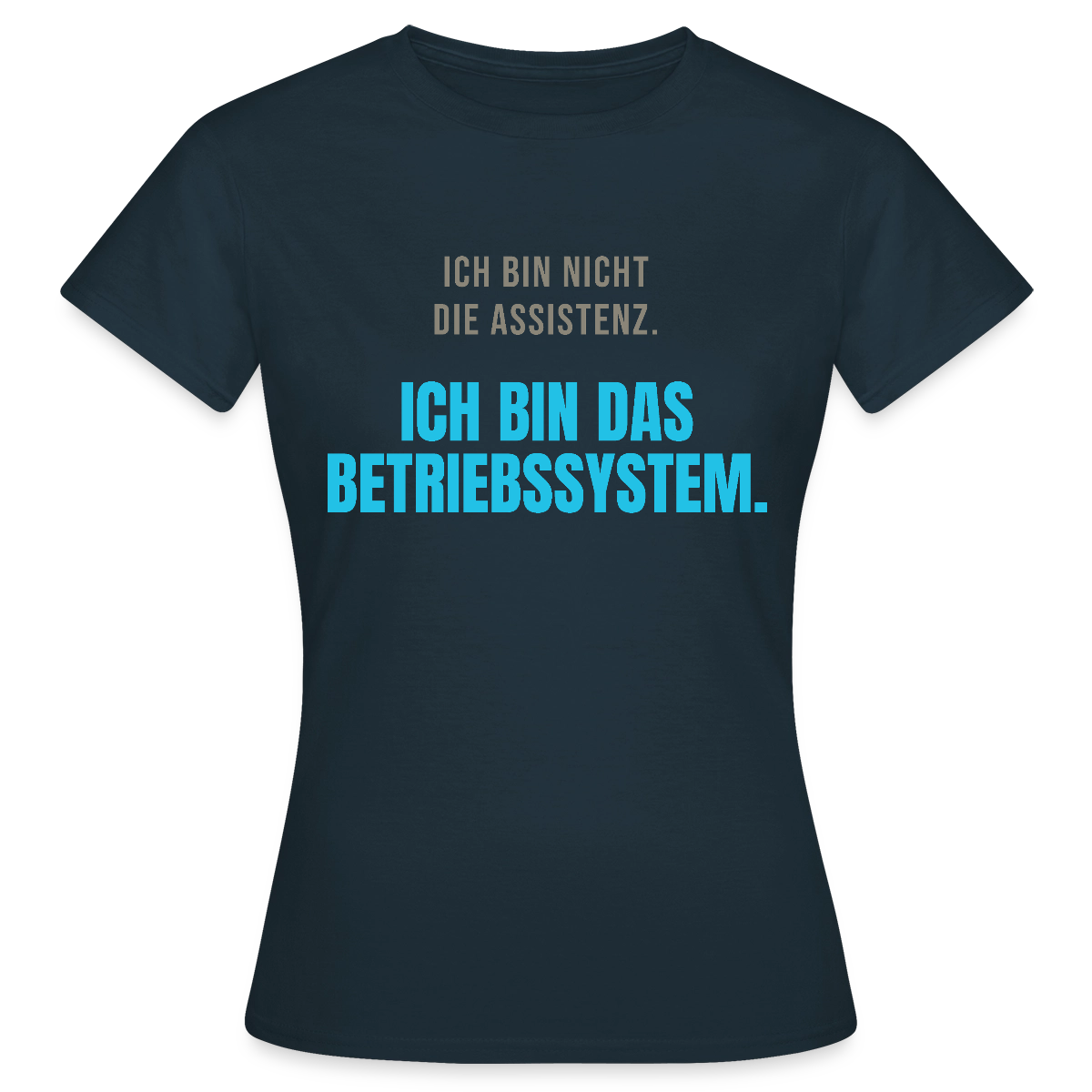 Ich bin nicht die Assistenz. Ich bin das Betriebssystem. Motiv-T-Shirt für Frauen, Farbe Navy