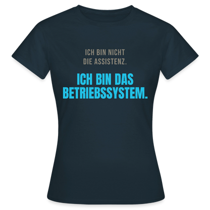 Ich bin nicht die Assistenz. Ich bin das Betriebssystem. Motiv-T-Shirt für Frauen, Farbe Navy