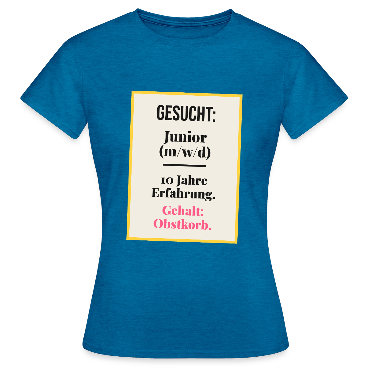Gesucht: Junior. 10 Jahre Erfahrung. Gehalt: Obstkorb. Motiv-T-Shirt für Frauen, Farbe Antikblaues Saphir meliert