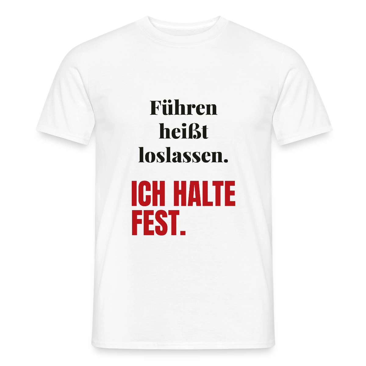 Führen heißt loslassen. Ich halte fest. Motiv-T-Shirt für Männer, Farbe Weiß