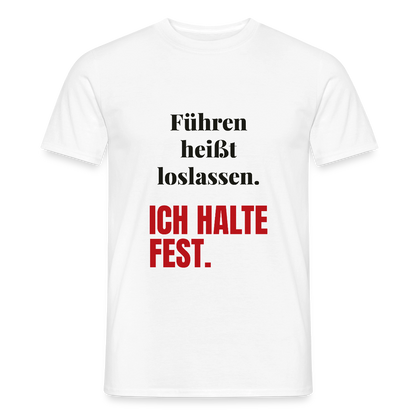 Führen heißt loslassen. Ich halte fest. Motiv-T-Shirt für Männer, Farbe Weiß
