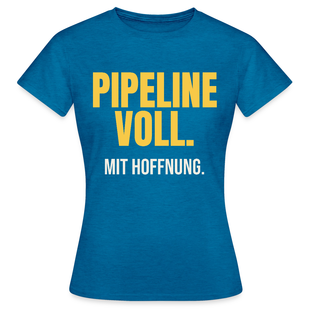 Pipeline voll. Mit Hoffnung. Motiv-T-Shirt für Frauen, Farbe Antikblaues Saphir meliert