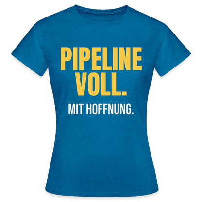Pipeline voll. Mit Hoffnung. Motiv-T-Shirt für Frauen, Farbe Antikblaues Saphir meliert