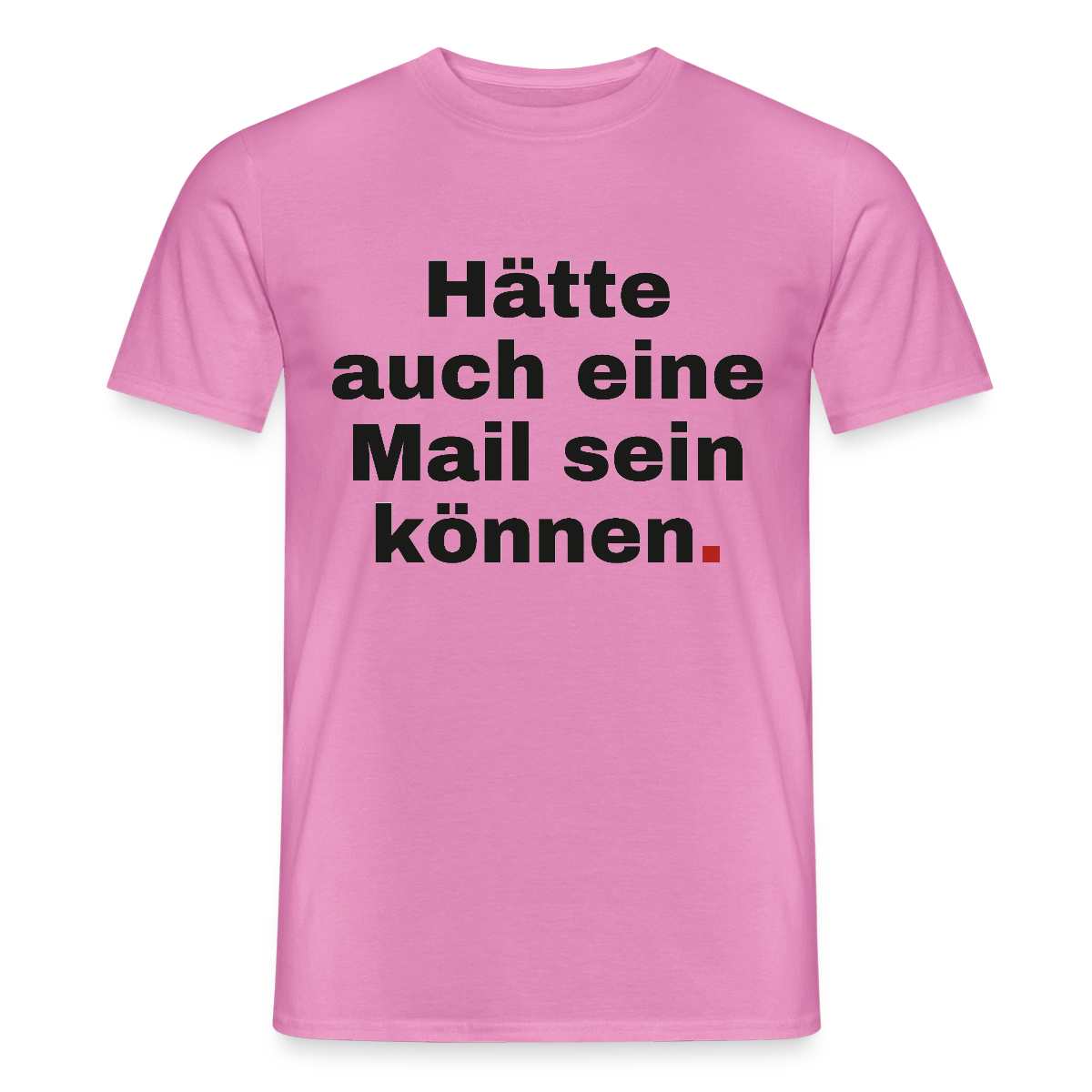 Hätte auch eine Mail sein können. Grotesk-Motiv Motiv-T-Shirt für Männer, Farbe Pink