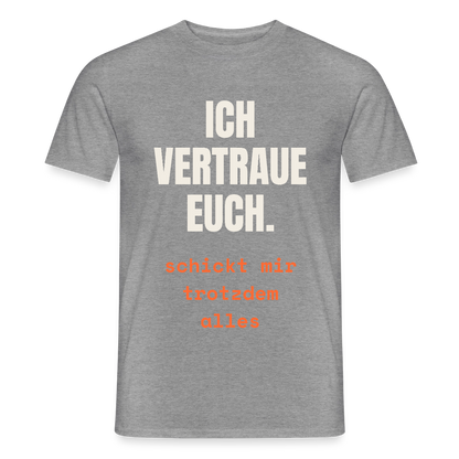Ich vertraue euch. Schickt mir trotzdem alles. Motiv-T-Shirt für Männer, Farbe Graphit meliert