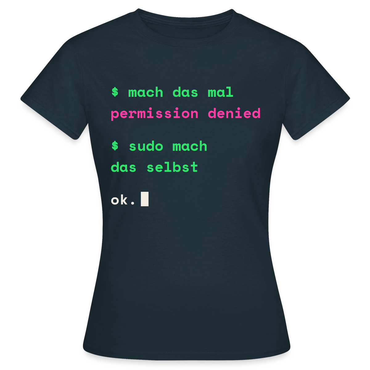 Mach das mal. Permission denied. Sudo mach das selbst. Motiv-T-Shirt für Frauen, Farbe Navy