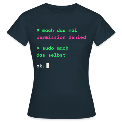 Mach das mal. Permission denied. Sudo mach das selbst. Motiv-T-Shirt für Frauen, Farbe Navy