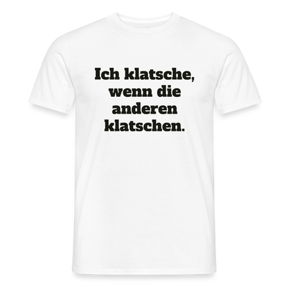 Ich klatsche, wenn die anderen klatschen. Motiv-T-Shirt für Männer, Farbe Weiß