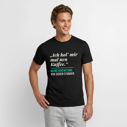 "Ich hol mir mal nen Kaffee. Meine Vertretung: vor sieben Stunden." Motiv-T-Shirt für Männer, Farbe Schwarz