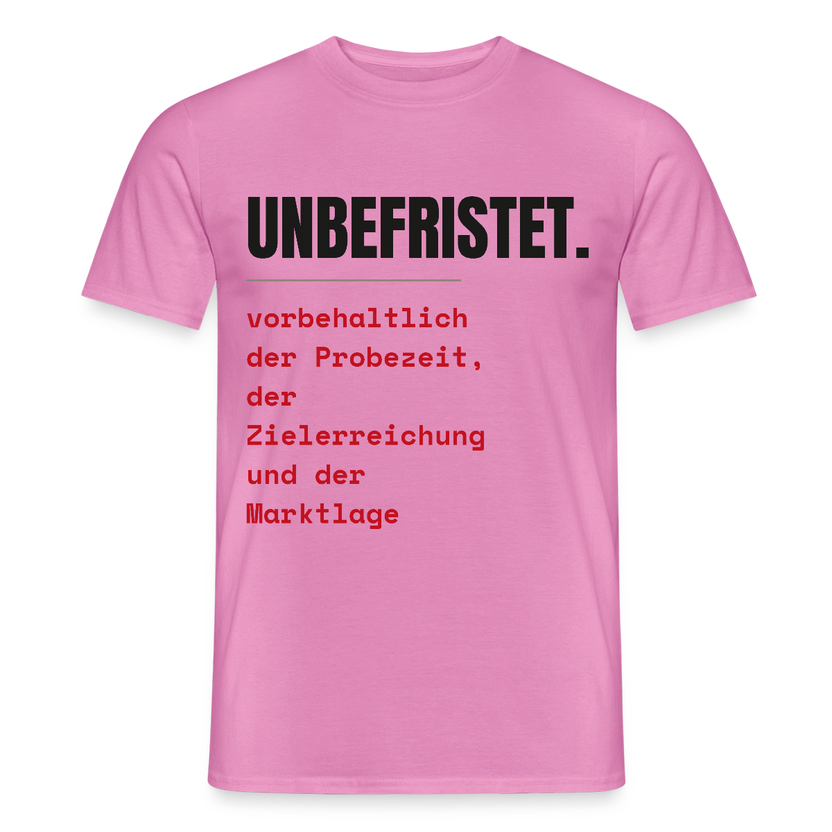 Unbefristet. Vorbehaltlich der Probezeit, der Zielerreichung und der Marktlage. Motiv-T-Shirt für Männer, Farbe Pink