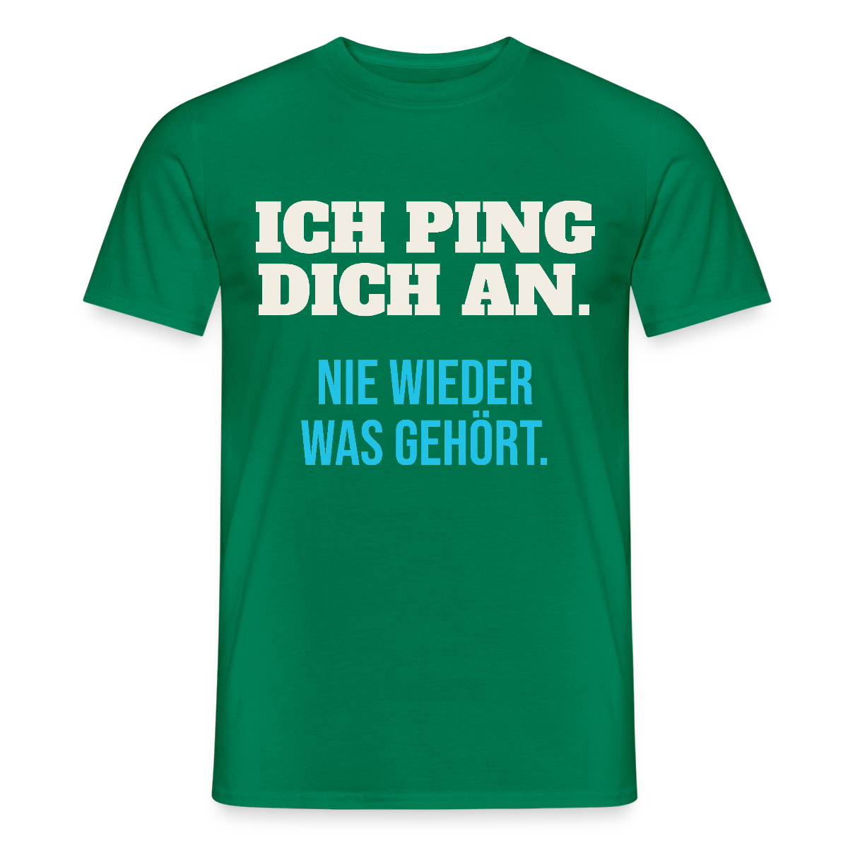 "Ich ping dich an. Nie wieder was gehört." Motiv-T-Shirt für Männer, Farbe Kelly Green