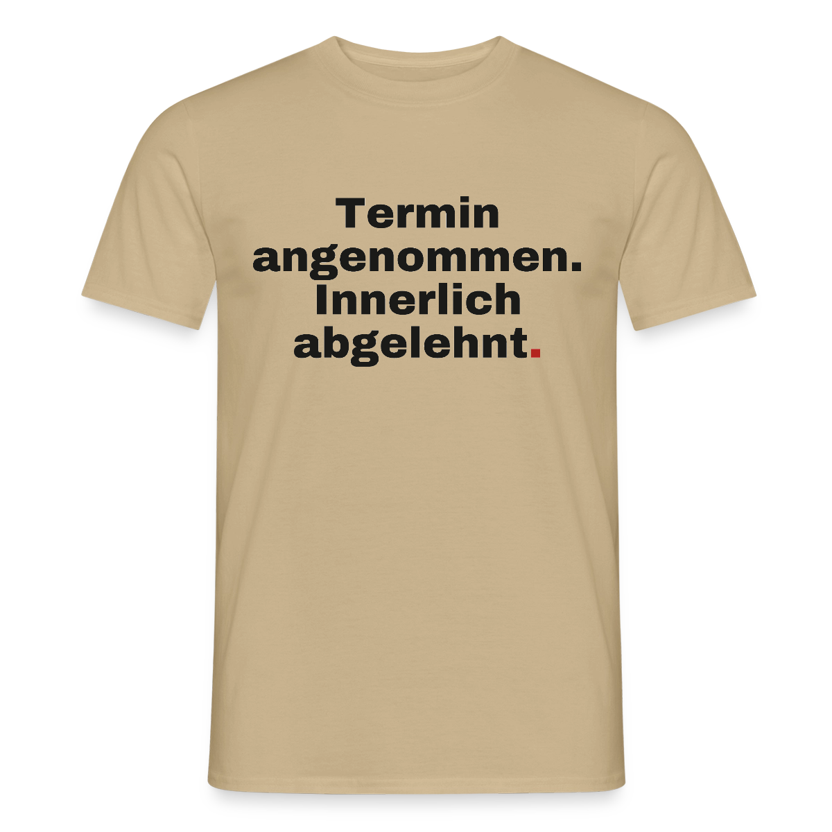 "Termin angenommen. Innerlich abgelehnt." Motiv-T-Shirt für Männer, Farbe Sandbeige