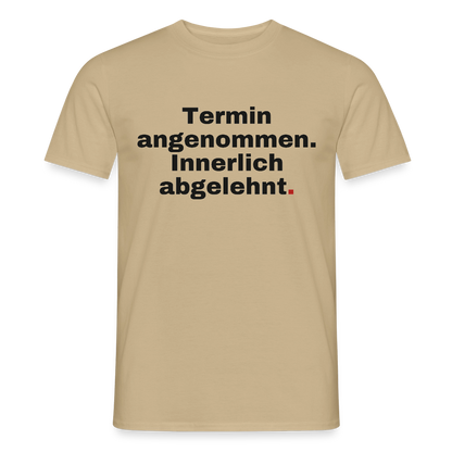 "Termin angenommen. Innerlich abgelehnt." Motiv-T-Shirt für Männer, Farbe Sandbeige