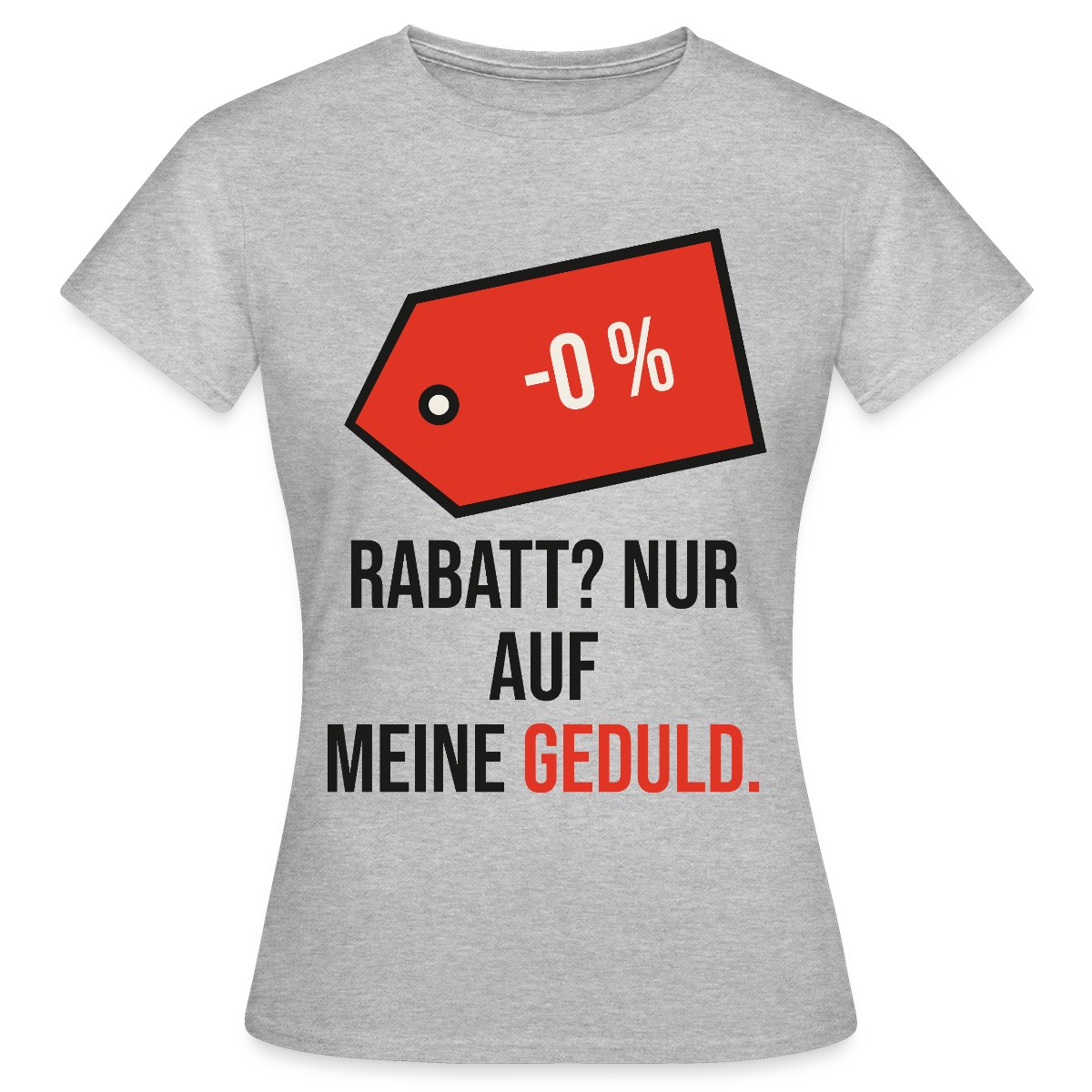 Rabatt? Nur auf meine Geduld. Motiv-T-Shirt für Frauen, Farbe Grau meliert