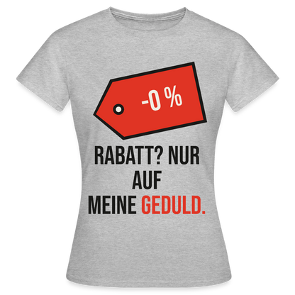 Rabatt? Nur auf meine Geduld. Motiv-T-Shirt für Frauen, Farbe Grau meliert