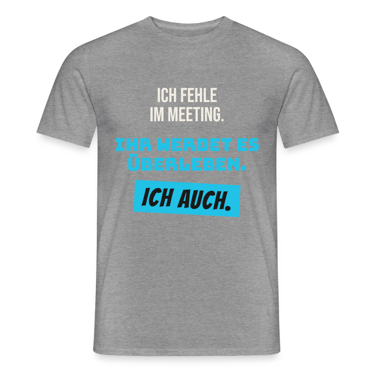 Ich fehle im Meeting. Ihr werdet es überleben. Ich auch. Motiv-T-Shirt für Männer, Farbe Graphit meliert