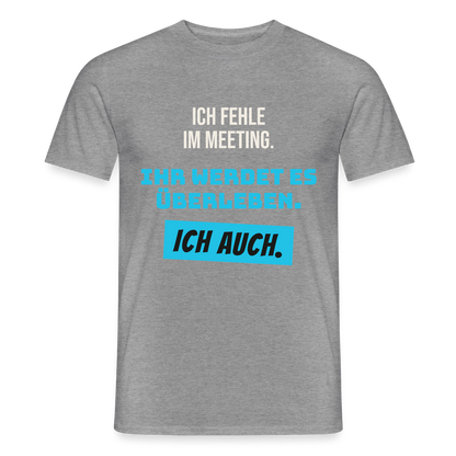 Ich fehle im Meeting. Ihr werdet es überleben. Ich auch. Motiv-T-Shirt für Männer, Farbe Graphit meliert
