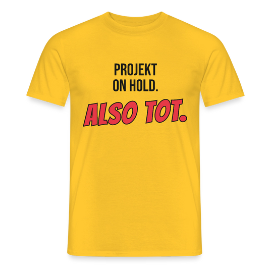 Projekt on hold. Also tot. Motiv-T-Shirt für Männer, Farbe Gelb