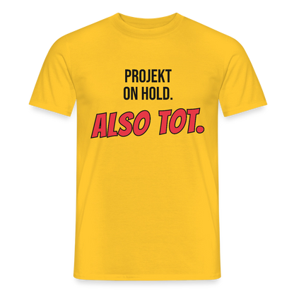 Projekt on hold. Also tot. Motiv-T-Shirt für Männer, Farbe Gelb