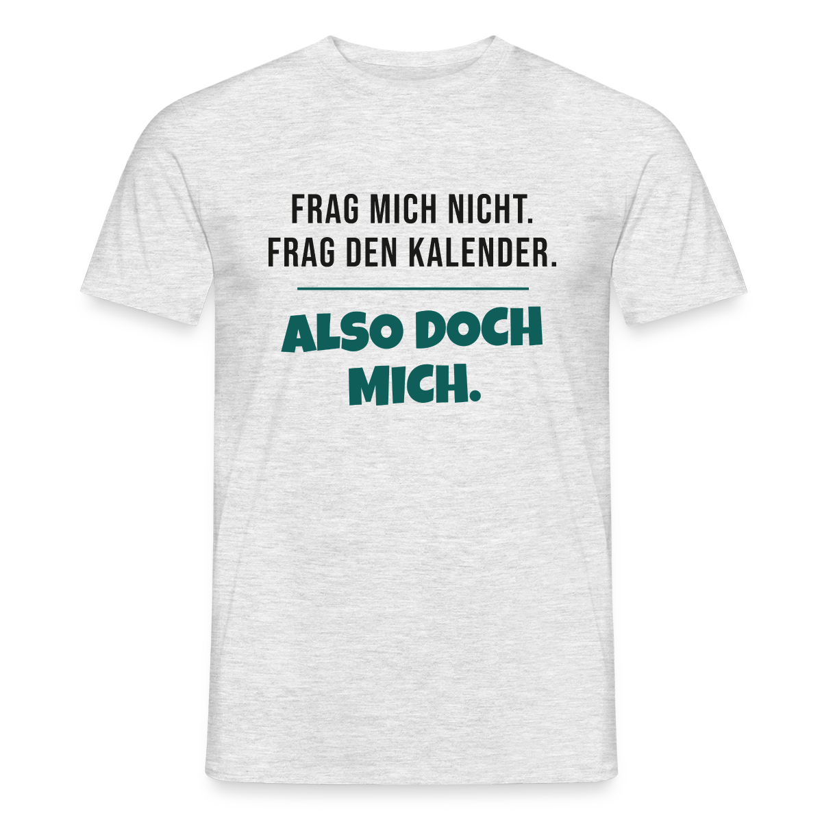 Frag mich nicht. Frag den Kalender. Also doch mich. Motiv-T-Shirt für Männer, Farbe Grau meliert, Model