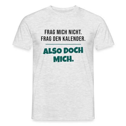 Frag mich nicht. Frag den Kalender. Also doch mich. Motiv-T-Shirt für Männer, Farbe Grau meliert, Model