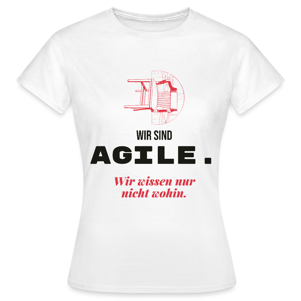 Wir sind agile. Wir wissen nur nicht wohin. Motiv-T-Shirt für Frauen, Farbe Weiß