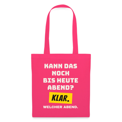 Kann das noch bis heute Abend? Klar. Welcher Abend. Stoffbeutel, Farbe Azalea