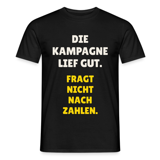 Die Kampagne lief gut. Fragt nicht nach Zahlen. Motiv-T-Shirt für Männer, Farbe Schwarz