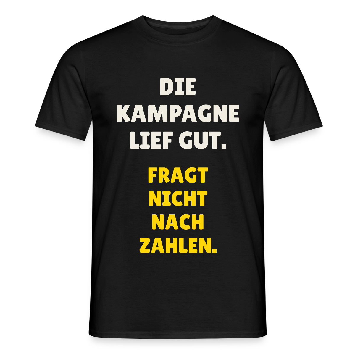 Die Kampagne lief gut. Fragt nicht nach Zahlen. Motiv-T-Shirt für Männer, Farbe Schwarz