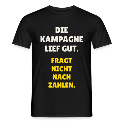 Die Kampagne lief gut. Fragt nicht nach Zahlen. Motiv-T-Shirt für Männer, Farbe Schwarz