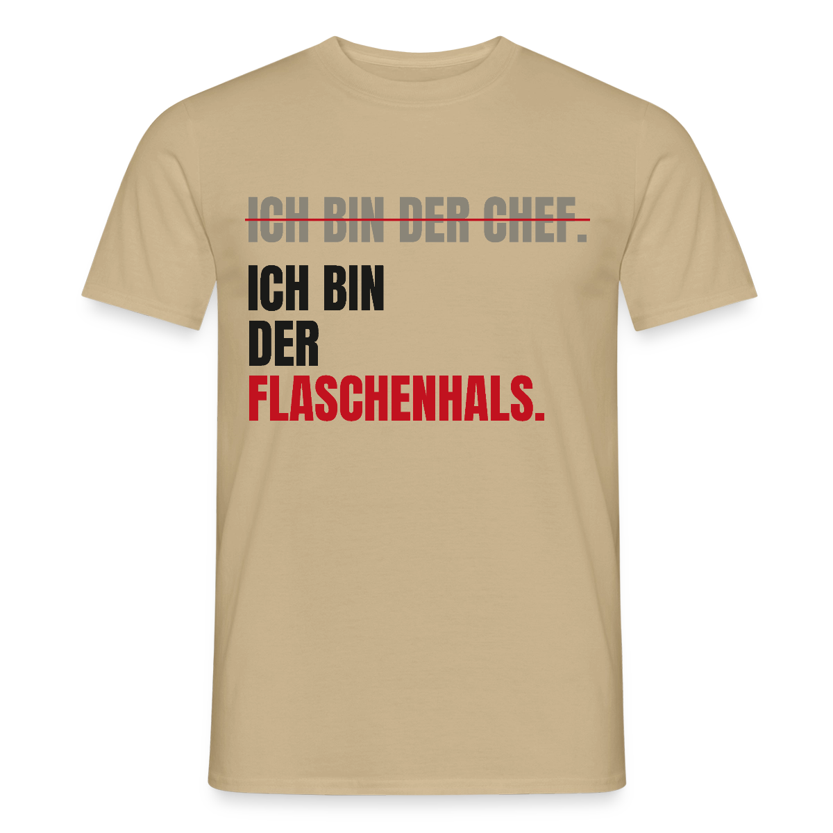 Ich bin der Chef. Ich bin der Flaschenhals. Motiv-T-Shirt für Männer, Farbe Sandbeige