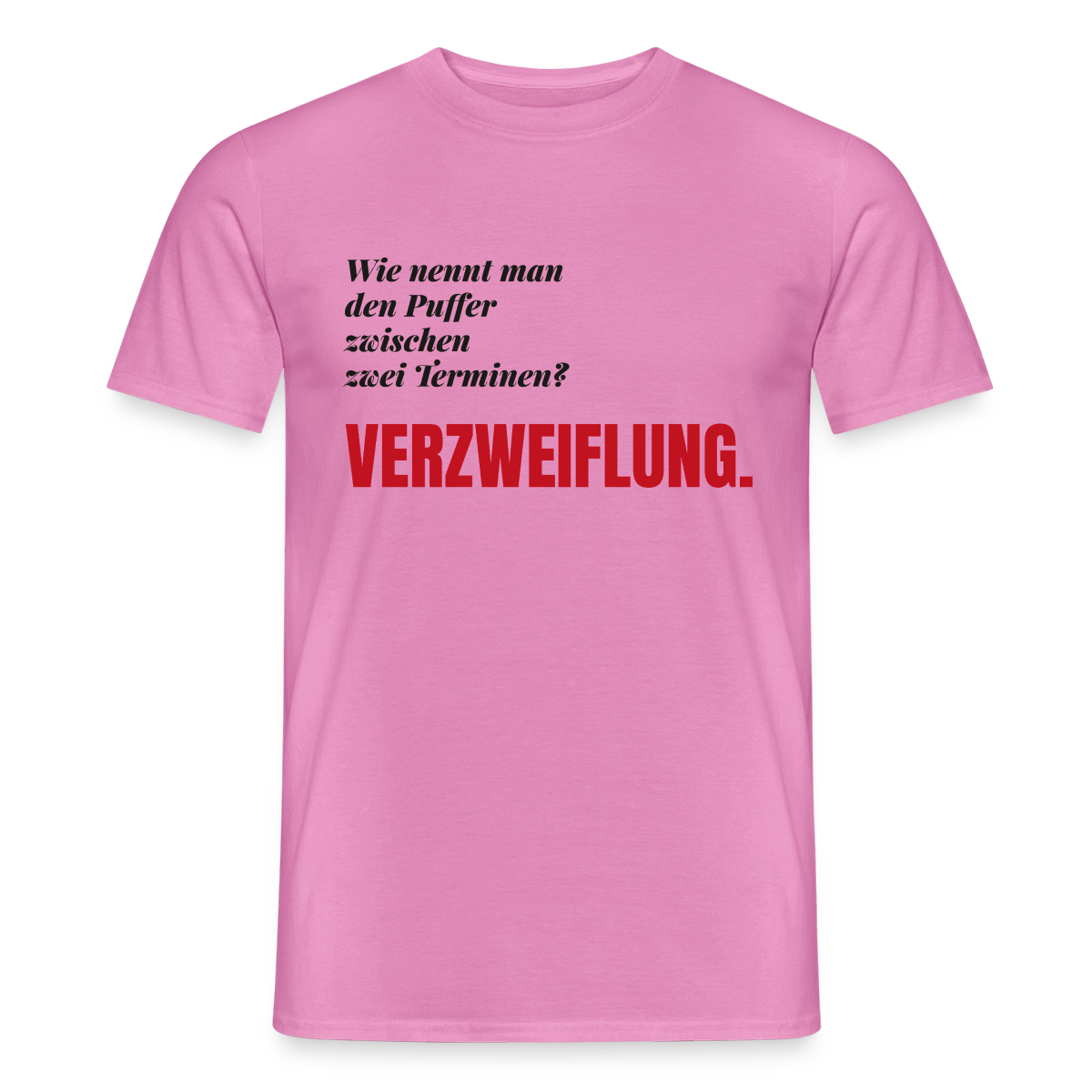 "Wie nennt man den Puffer zwischen zwei Terminen? Verzweiflung." Motiv-T-Shirt für Männer, Farbe Pink