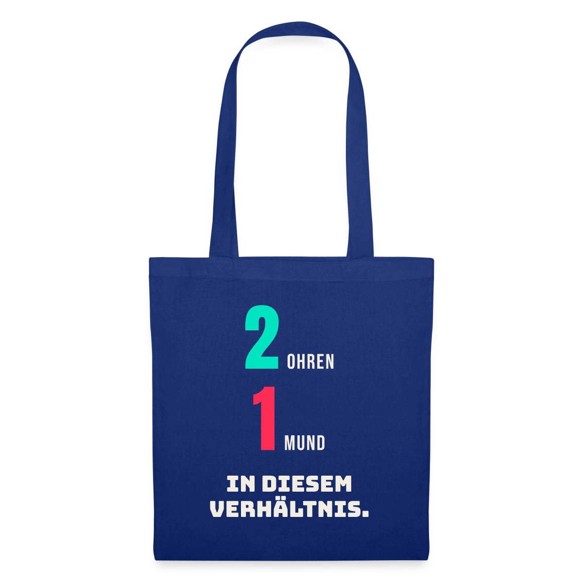 2 Ohren. 1 Mund. In diesem Verhältnis. Stoffbeutel, Farbe Royalblau