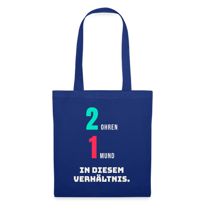 2 Ohren. 1 Mund. In diesem Verhältnis. Stoffbeutel, Farbe Royalblau
