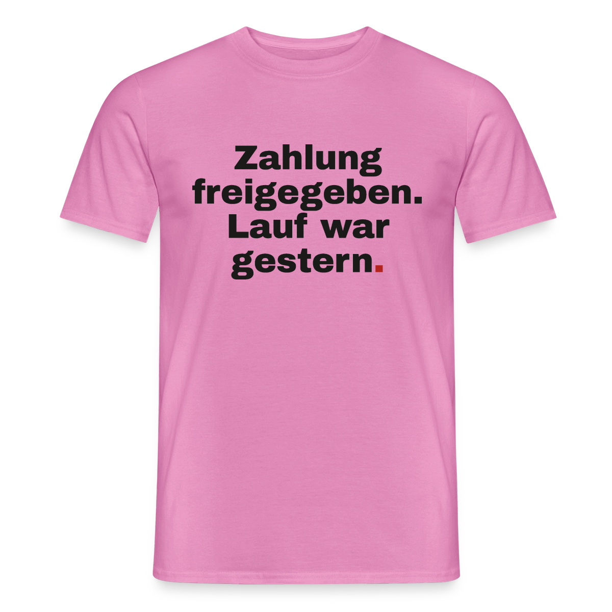 Zahlung freigegeben. Lauf war gestern. Motiv-T-Shirt für Männer, Farbe Pink