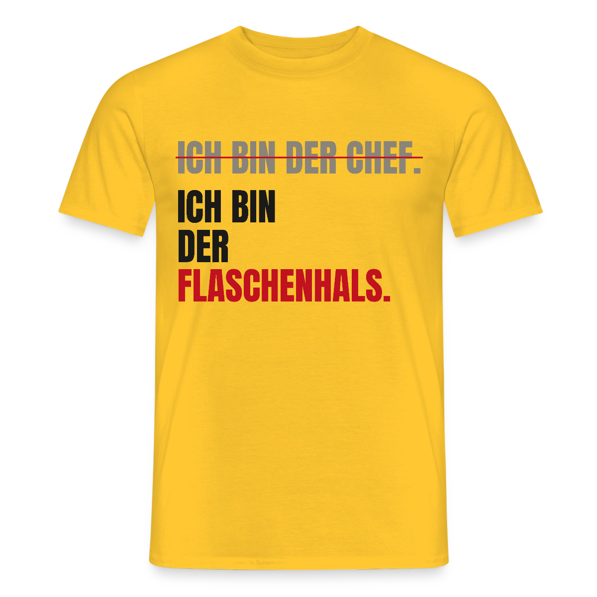 Ich bin der Chef. Ich bin der Flaschenhals. Motiv-T-Shirt für Männer, Farbe Gelb
