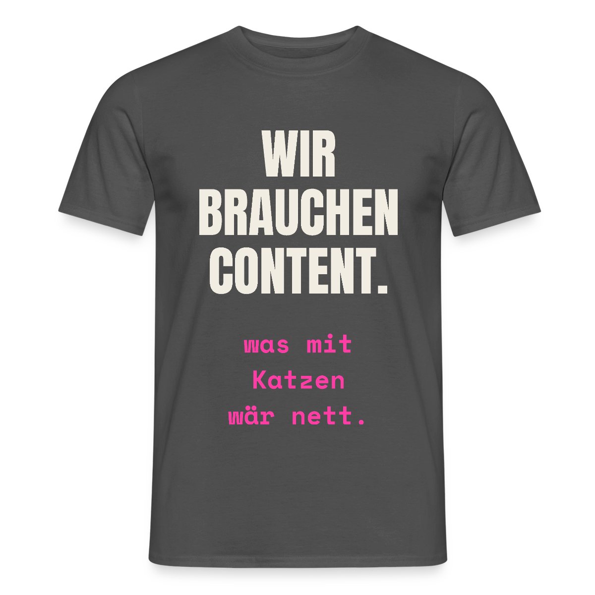 Wir brauchen Content. Was mit Katzen wär nett. Motiv-T-Shirt für Männer, Farbe Anthrazit