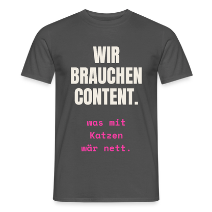 Wir brauchen Content. Was mit Katzen wär nett. Motiv-T-Shirt für Männer, Farbe Anthrazit