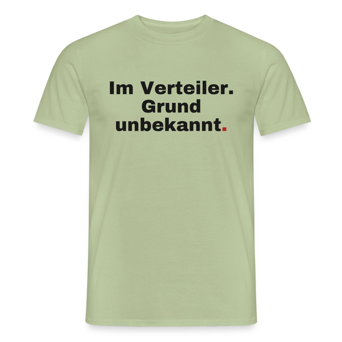 Im Verteiler. Grund unbekannt. Motiv-T-Shirt für Männer, Farbe Sage