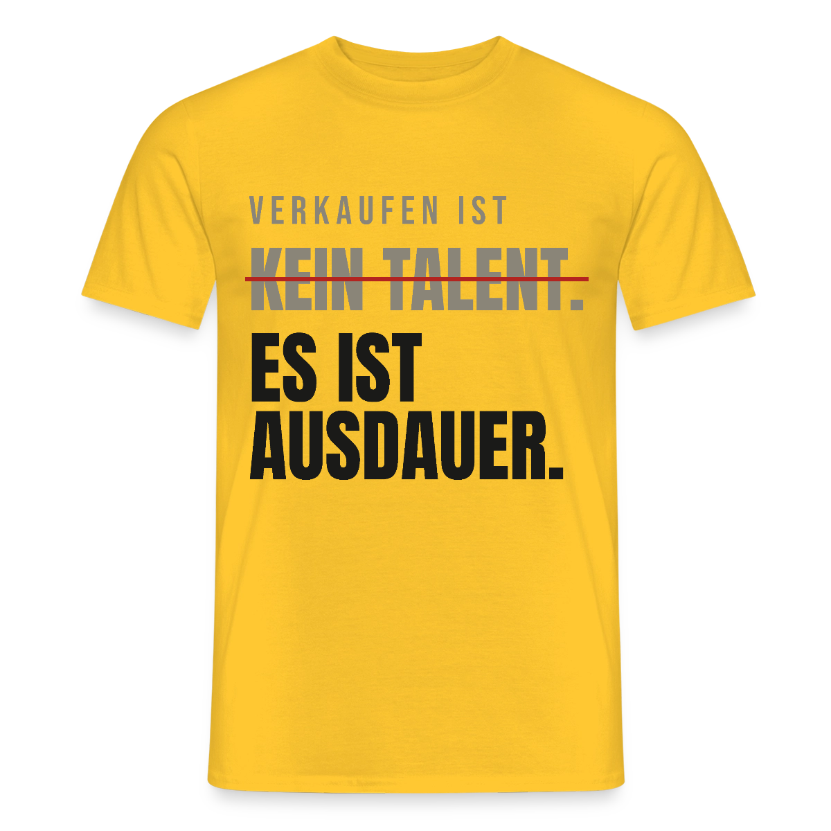 Verkaufen ist kein Talent. Es ist Ausdauer. Motiv-T-Shirt für Männer, Farbe Gelb