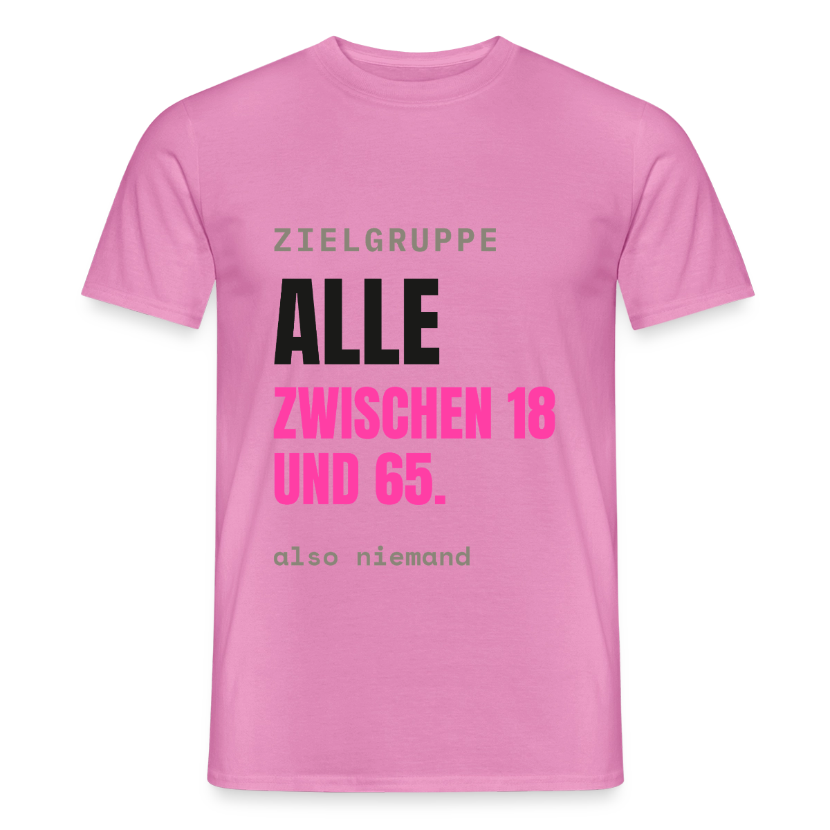 Zielgruppe: alle zwischen 18 und 65. Also niemand. Motiv-T-Shirt für Männer, Farbe Pink