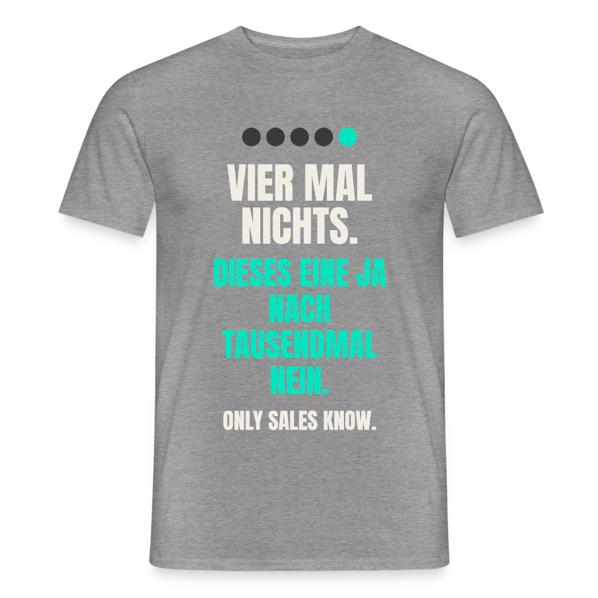 Vier Mal nichts. Dieses eine Ja nach tausendmal Nein. Motiv-T-Shirt für Männer, Farbe Graphit meliert