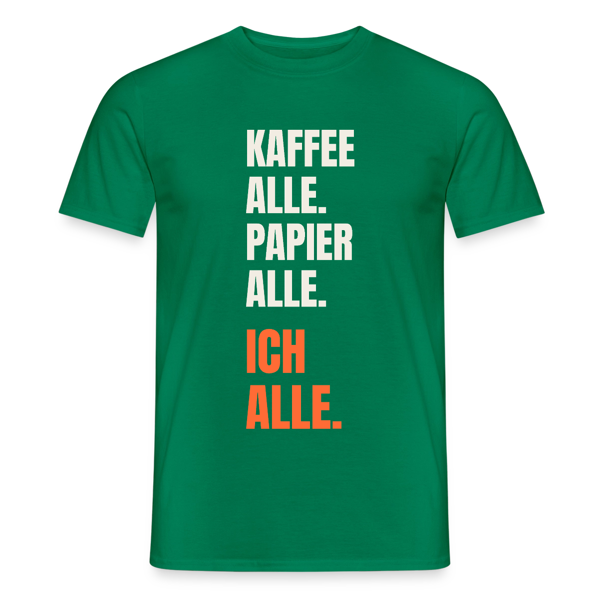 Kaffee alle. Papier alle. Ich alle. Motiv-T-Shirt für Männer, Farbe Kelly Green