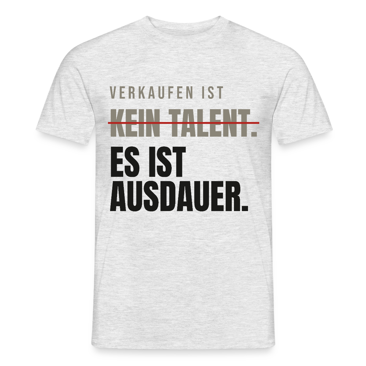 Verkaufen ist kein Talent. Es ist Ausdauer. Motiv-T-Shirt für Männer, Farbe Grau meliert