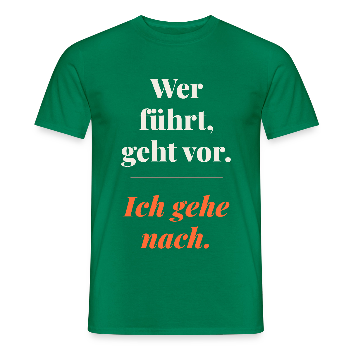 Wer führt, geht vor. Ich gehe nach. Motiv-T-Shirt für Männer, Farbe Kelly Green