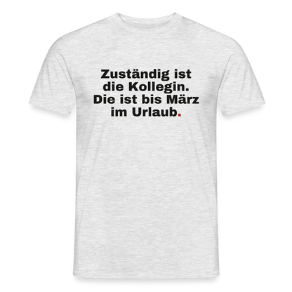 "Zuständig ist die Kollegin. Die ist bis März im Urlaub." Motiv-T-Shirt für Männer, Farbe Grau meliert