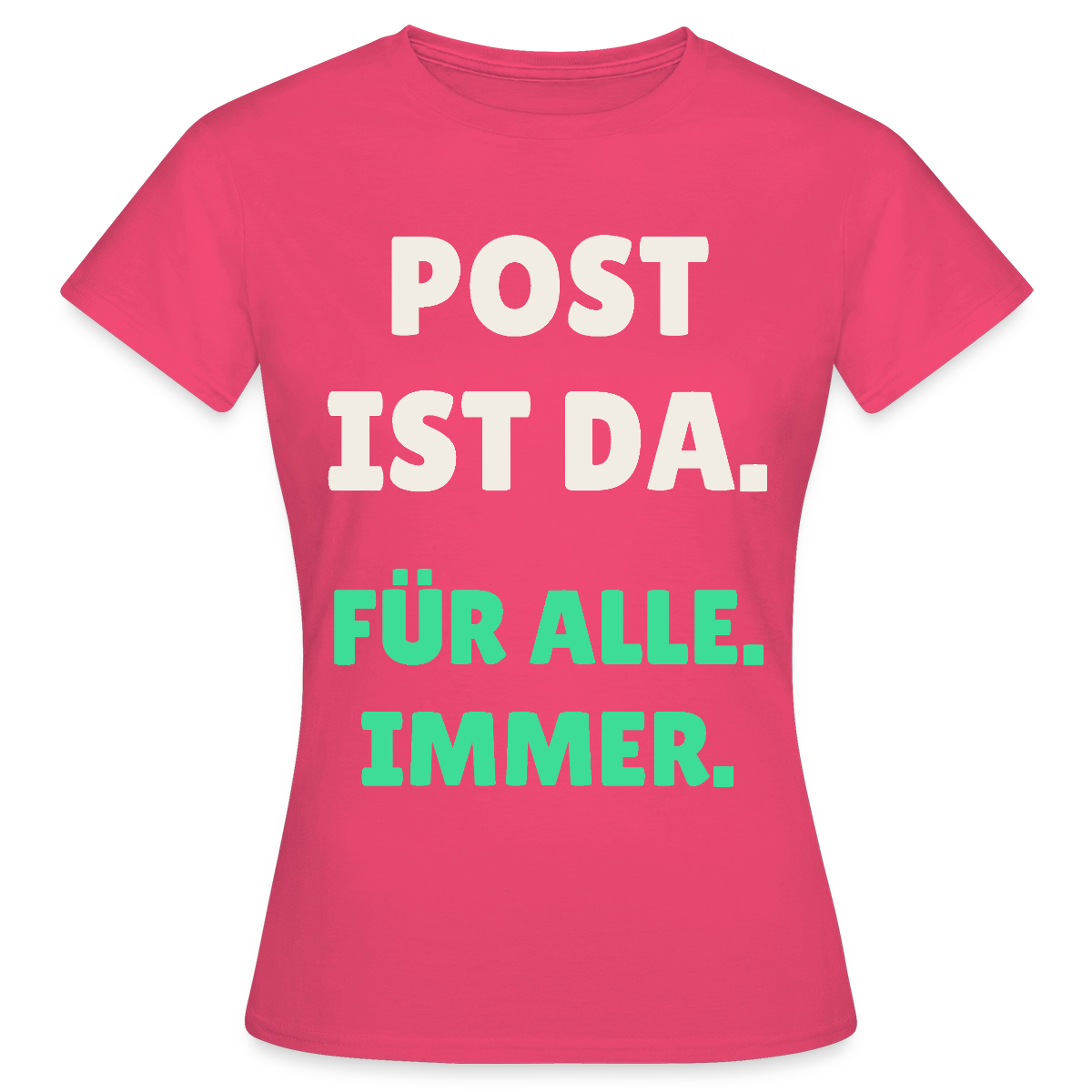 Post ist da. Für alle. Immer. Motiv-T-Shirt für Frauen, Farbe Azalea