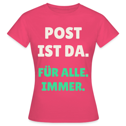 Post ist da. Für alle. Immer. Motiv-T-Shirt für Frauen, Farbe Azalea
